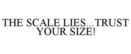 THE SCALE LIES...TRUST YOUR SIZE!