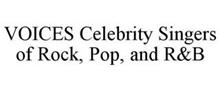 VOICES CELEBRITY SINGERS OF ROCK, POP, AND R&B