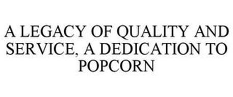 A LEGACY OF QUALITY AND SERVICE. A DEDICATION TO POPCORN.