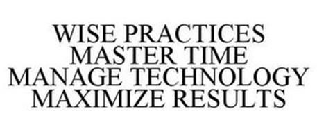 WISE PRACTICES MASTER TIME MANAGE TECHNOLOGY MAXIMIZE RESULTS