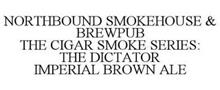 NORTHBOUND SMOKEHOUSE & BREWPUB THE CIGAR SMOKE SERIES: THE DICTATOR IMPERIAL BROWN ALE