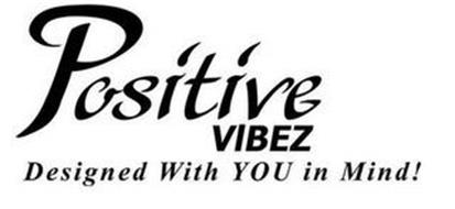 POSITIVE VIBEZ DESIGNED WITH YOU IN MIND!