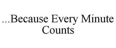 ...BECAUSE EVERY MINUTE COUNTS