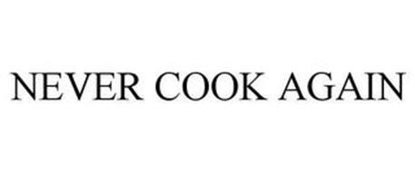NEVER COOK AGAIN