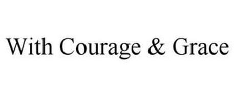 WITH COURAGE & GRACE