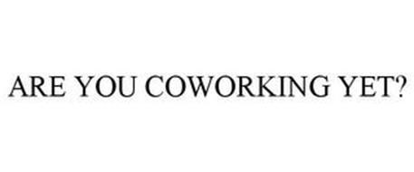 ARE YOU COWORKING YET?