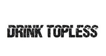 DRINK TOPLESS