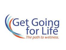 GET GOING FOR LIFE THE PATH TO WELLNESS