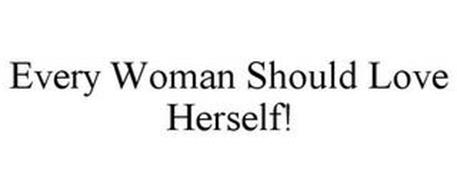 EVERY WOMAN SHOULD LOVE HERSELF