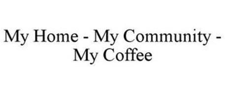 MY HOME - MY COMMUNITY - MY COFFEE