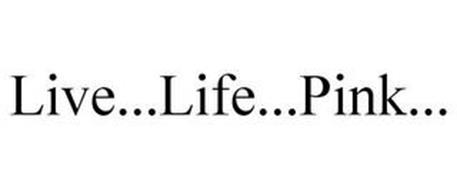 LIVE...LIFE...PINK