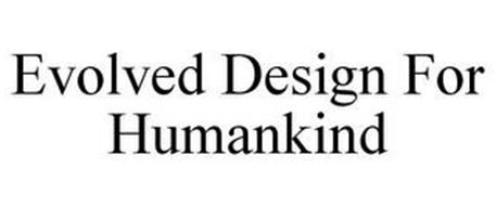 EVOLVED DESIGN FOR HUMANKIND