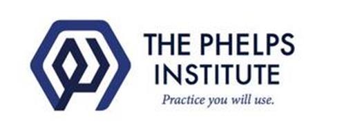 THE PHELPS INSTITUTE PRACTICE YOU WILL USE