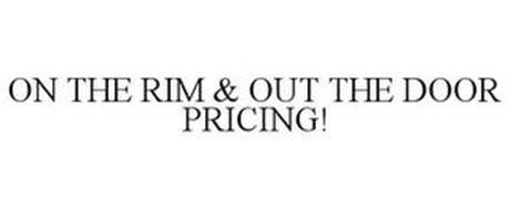 ON THE RIM & OUT THE DOOR PRICING!