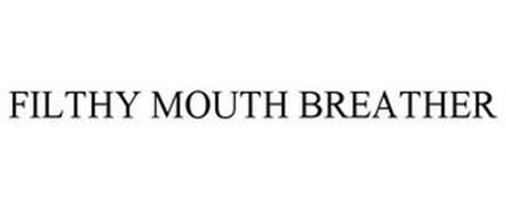 FILTHY MOUTH BREATHER