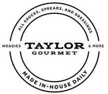 TAYLOR GOURMET ALL SAUCES, SPREADS, ANDDRESSINGS HOAGIES & MORE MADE IN-HOUSE DAILY