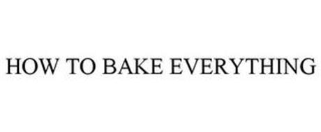 HOW TO BAKE EVERYTHING