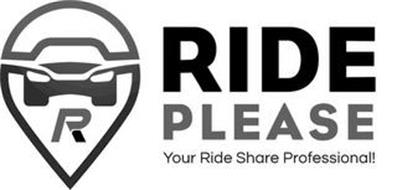 R RIDE PLEASE YOUR RIDE SHARE PROFESSIONAL!