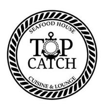 TOP CATCH SEAFOOD HOUSE CUISINE & LOUNGE