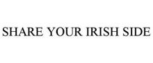 SHARE YOUR IRISH SIDE