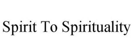 SPIRIT TO SPIRITUALITY