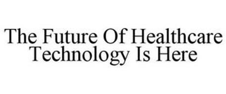 THE FUTURE OF HEALTHCARE TECHNOLOGY IS HERE
