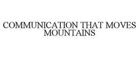 COMMUNICATION THAT MOVES MOUNTAINS