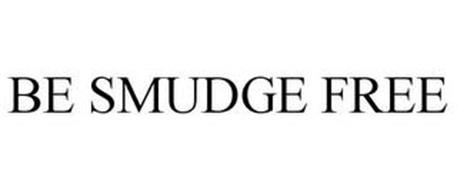 BE SMUDGE FREE