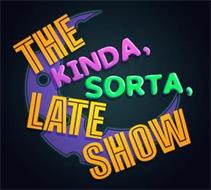 THE KINDA, SORTA, LATE SHOW