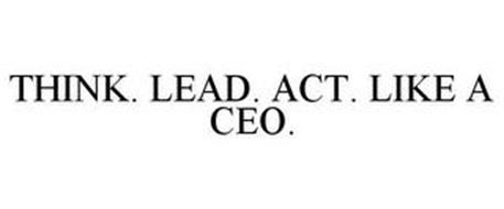 THINK. LEAD. ACT. LIKE A CEO.