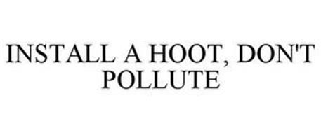 INSTALL A HOOT, DON'T POLLUTE