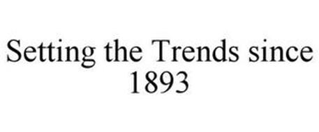 SETTING THE TRENDS SINCE 1893