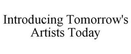 INTRODUCING TOMORROW'S ARTISTS TODAY
