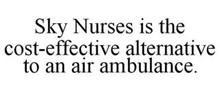 SKY NURSES IS THE COST-EFFECTIVE ALTERNATIVE TO AN AIR AMBULANCE.