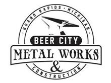 BEER CITY METAL WORKS & CONSTRUCTION · GRAND RAPIDS · MICHIGAN ·
