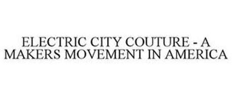 ELECTRIC CITY COUTURE A MAKERS MOVEMENT IN AMERICA