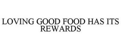 LOVING GOOD FOOD HAS ITS REWARDS
