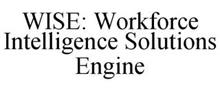 WISE: WORKFORCE INTELLIGENCE SOLUTIONS ENGINE