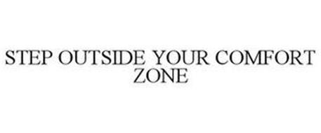 STEP OUTSIDE YOUR COMFORT ZONE