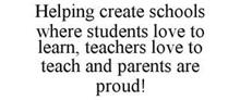 HELPING CREATE SCHOOLS WHERE STUDENTS LOVE TO LEARN, TEACHERS LOVE TO TEACH AND PARENTS ARE PROUD!
