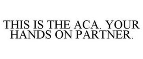 THIS IS THE ACA. YOUR HANDS ON PARTNER.