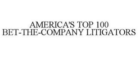 AMERICA'S TOP 100 BET-THE-COMPANY LITIGATORS