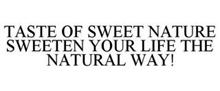 TASTE OF SWEET NATURE SWEETEN YOUR LIFE THE NATURAL WAY!