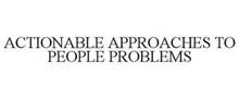 ACTIONABLE APPROACHES TO PEOPLE PROBLEMS