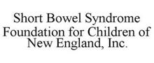 SHORT BOWEL SYNDROME FOUNDATION FOR CHILDREN OF NEW ENGLAND, INC.