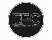 EFC ENTERTAINMENT FOR CHANGE