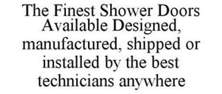 THE FINEST SHOWER DOORS AVAILABLE DESIGNED, MANUFACTURED, SHIPPED OR INSTALLED BY THE BEST TECHNICIANS ANYWHERE
