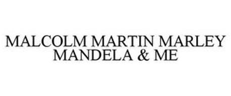 MALCOLM MARTIN MARLEY MANDELA & ME
