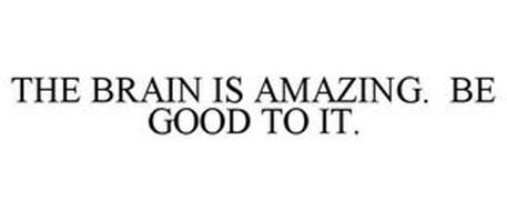 THE BRAIN IS AMAZING. BE GOOD TO IT.