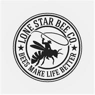 LONE STAR BEE CO., BEES MAKE LIFE BETTER